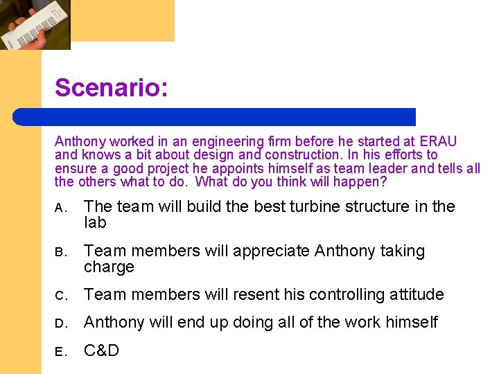 Scenario: Anthony worked in an engineering firm before he started at ERAU and knows