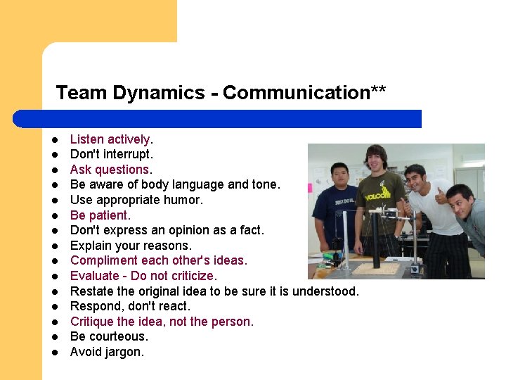 Team Dynamics - Communication** l l l l Listen actively. Don't interrupt. Ask questions.