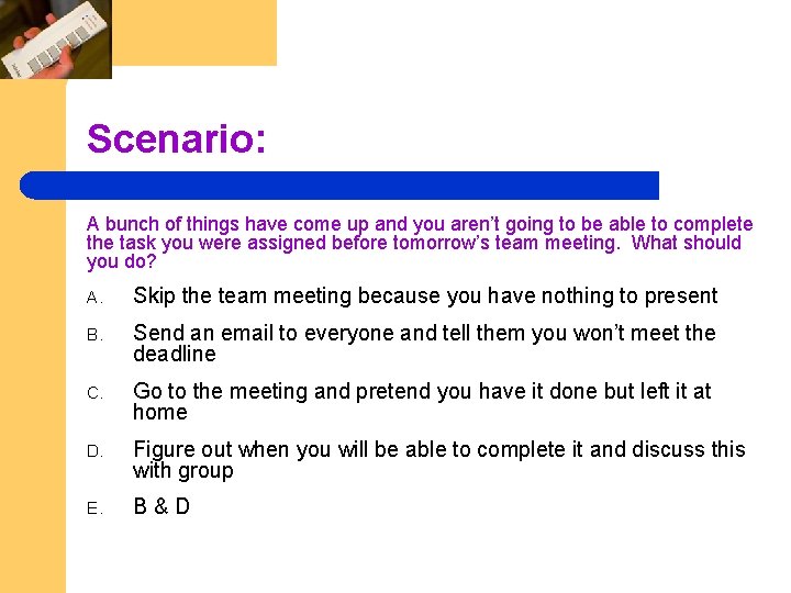 Scenario: A bunch of things have come up and you aren’t going to be