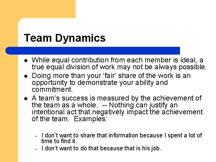 Team Dynamics l l l While equal contribution from each member is ideal, a