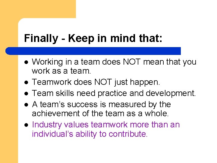 Finally - Keep in mind that: l l l Working in a team does