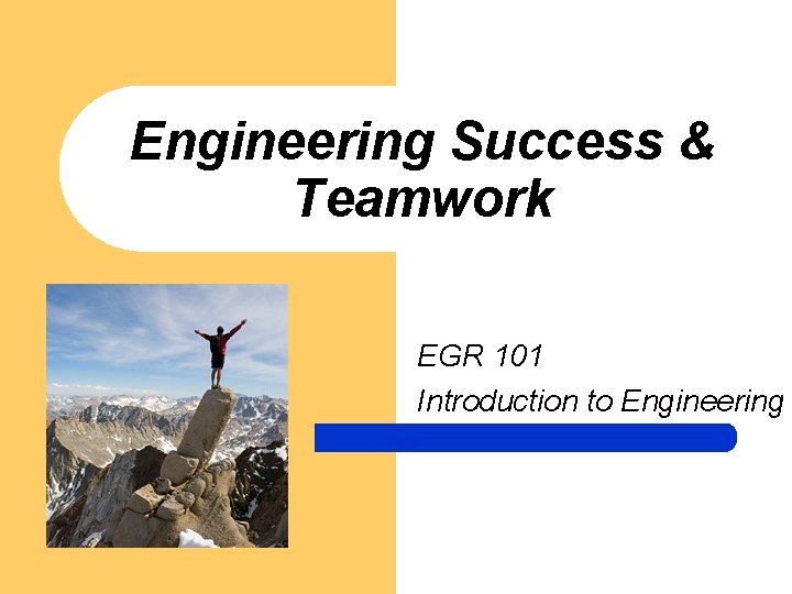 Engineering Success & Teamwork EGR 101 Introduction to Engineering 