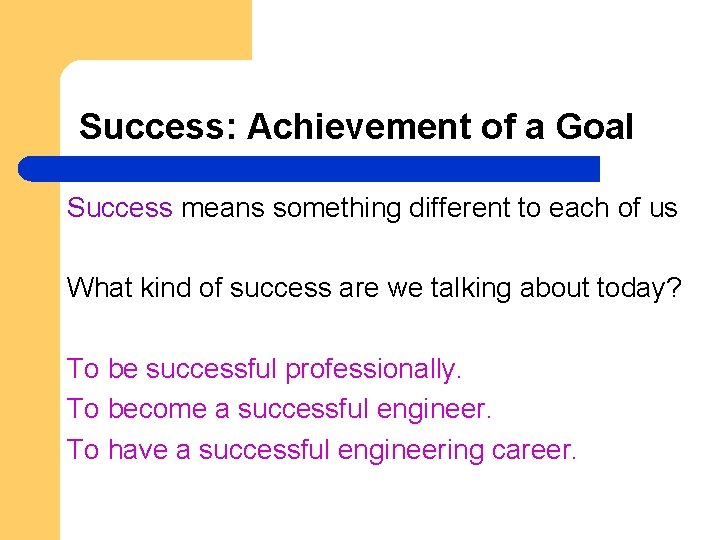 Success: Achievement of a Goal Success means something different to each of us What