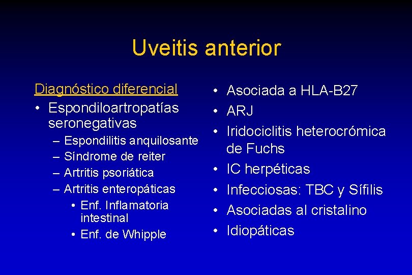 Uveitis anterior Diagnóstico diferencial • Espondiloartropatías seronegativas • Asociada a HLA-B 27 • ARJ