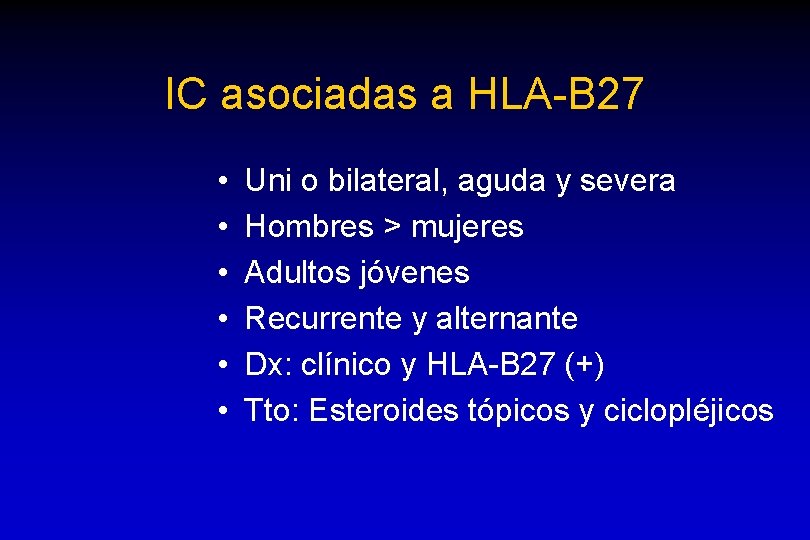 IC asociadas a HLA-B 27 • • • Uni o bilateral, aguda y severa