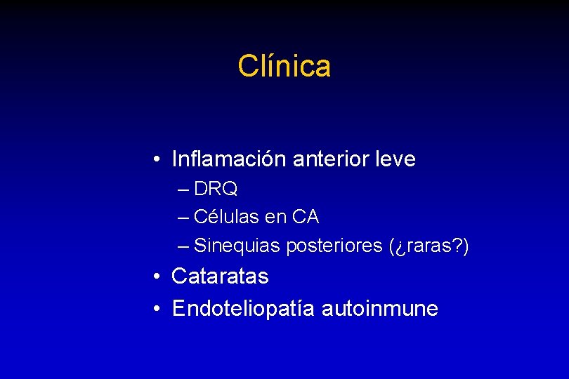 Clínica • Inflamación anterior leve – DRQ – Células en CA – Sinequias posteriores