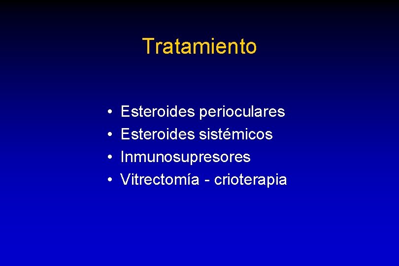 Tratamiento • • Esteroides perioculares Esteroides sistémicos Inmunosupresores Vitrectomía - crioterapia 