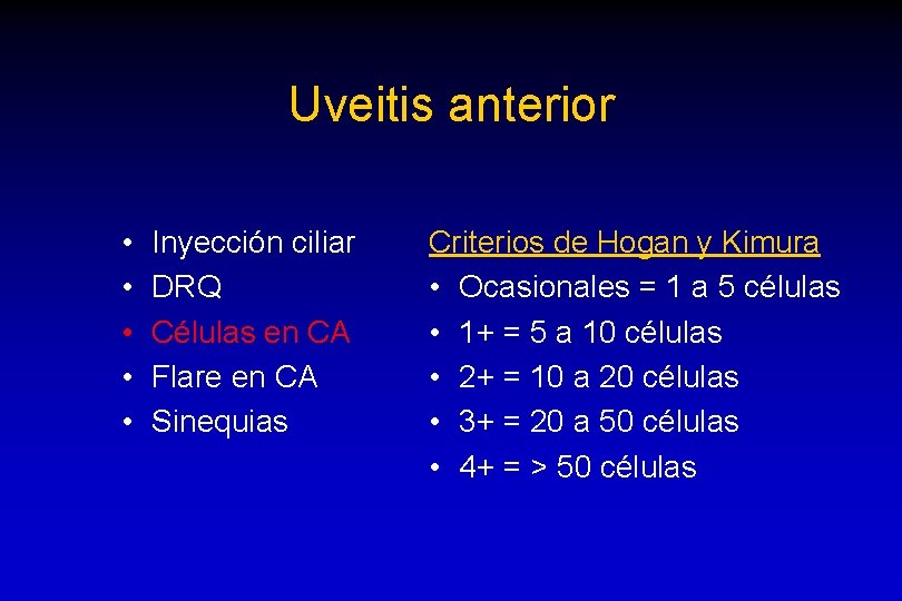 Uveitis anterior • • • Inyección ciliar DRQ Células en CA Flare en CA