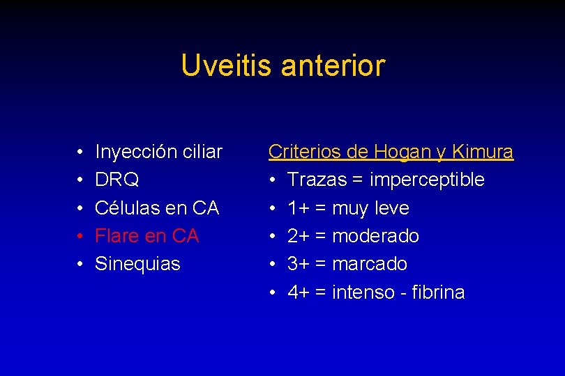 Uveitis anterior • • • Inyección ciliar DRQ Células en CA Flare en CA