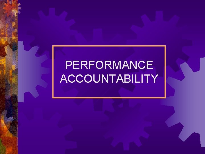 PERFORMANCE ACCOUNTABILITY 