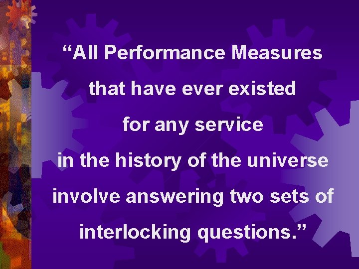 “All Performance Measures that have ever existed for any service in the history of
