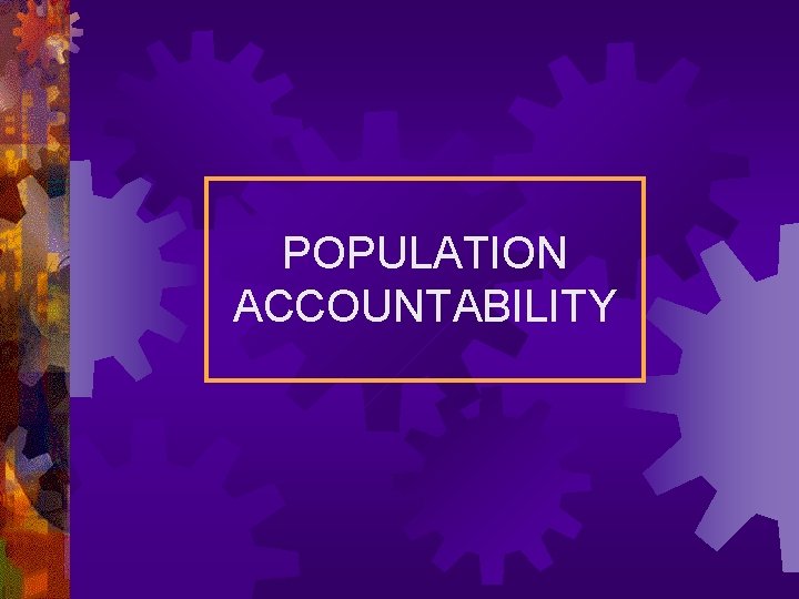 POPULATION ACCOUNTABILITY 