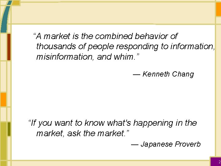 “A market is the combined behavior of thousands of people responding to information, misinformation,