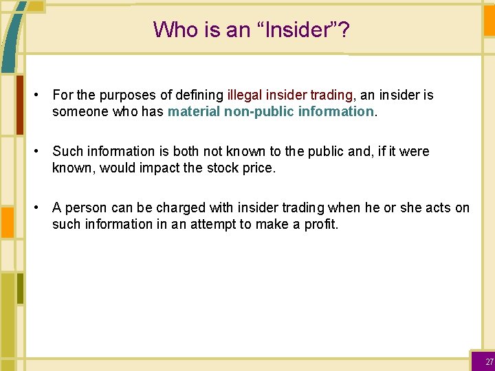 Who is an “Insider”? • For the purposes of defining illegal insider trading, an