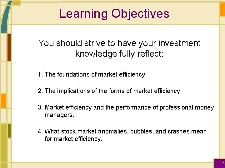 Learning Objectives You should strive to have your investment knowledge fully reflect: 1. The