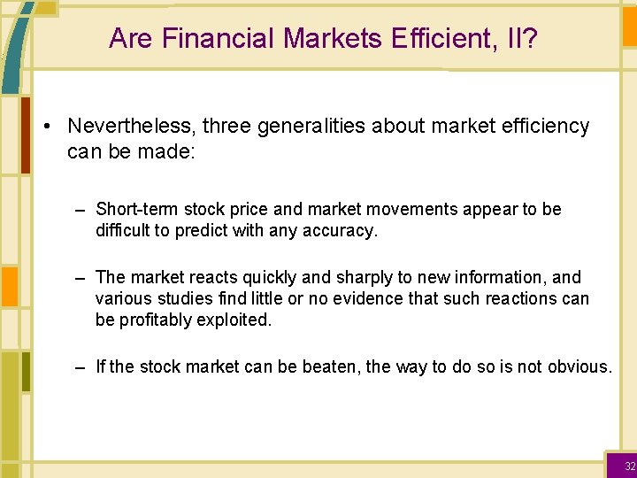 Are Financial Markets Efficient, II? • Nevertheless, three generalities about market efficiency can be