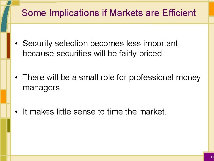 Some Implications if Markets are Efficient • Security selection becomes less important, because securities