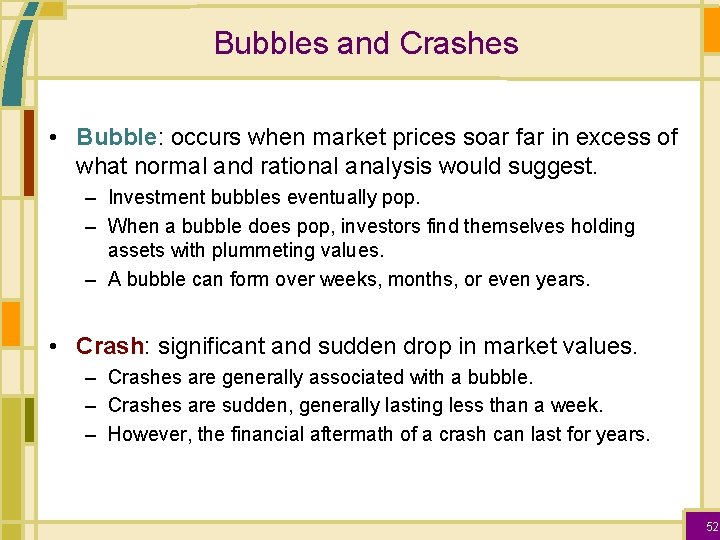 Bubbles and Crashes • Bubble: occurs when market prices soar far in excess of
