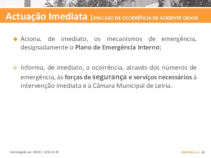 Actuação Imediata |EM CASO DE OCORRÊNCIA DE ACIDENTE GRAVE Aciona, de imediato, os mecanismos