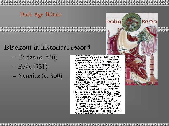Dark Age Britain Blackout in historical record – Gildas (c. 540) – Bede (731)