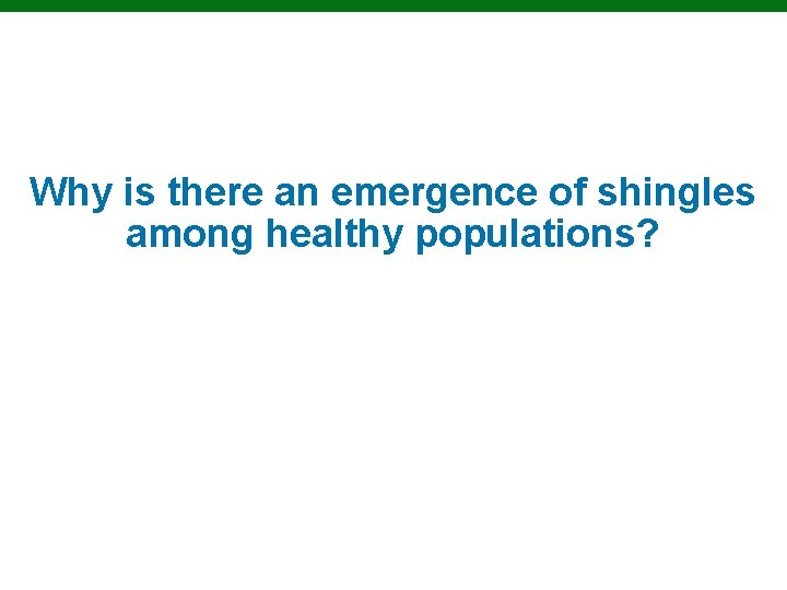 Why is there an emergence of shingles among healthy populations? 