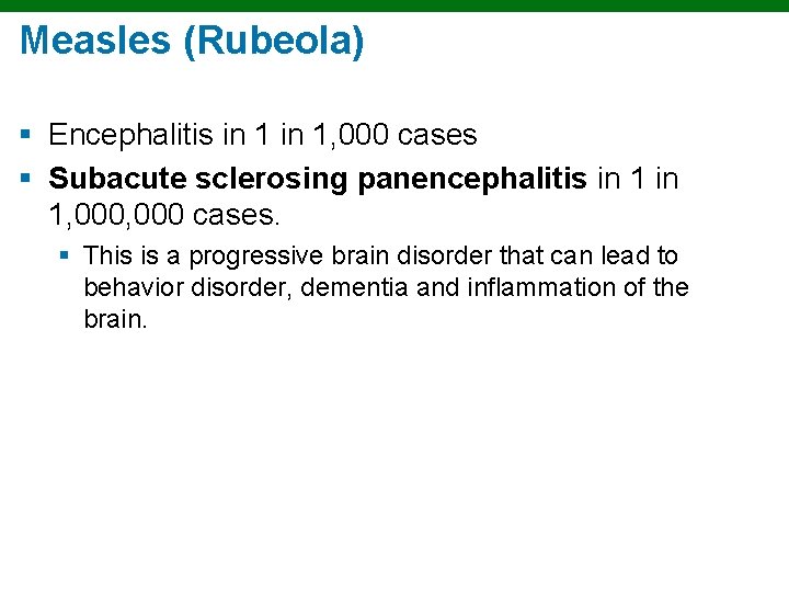Measles (Rubeola) § Encephalitis in 1, 000 cases § Subacute sclerosing panencephalitis in 1,