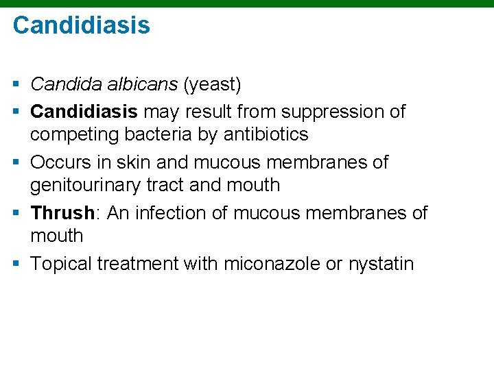 Candidiasis § Candida albicans (yeast) § Candidiasis may result from suppression of competing bacteria