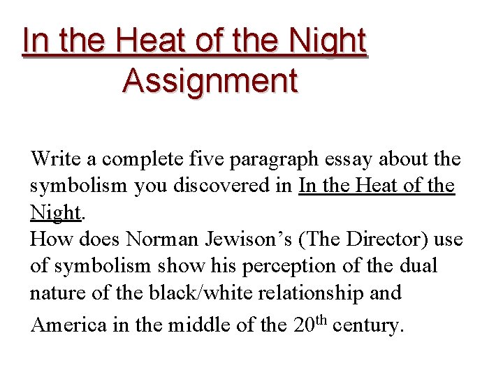 In the Heat of the Night Assignment Write a complete five paragraph essay about