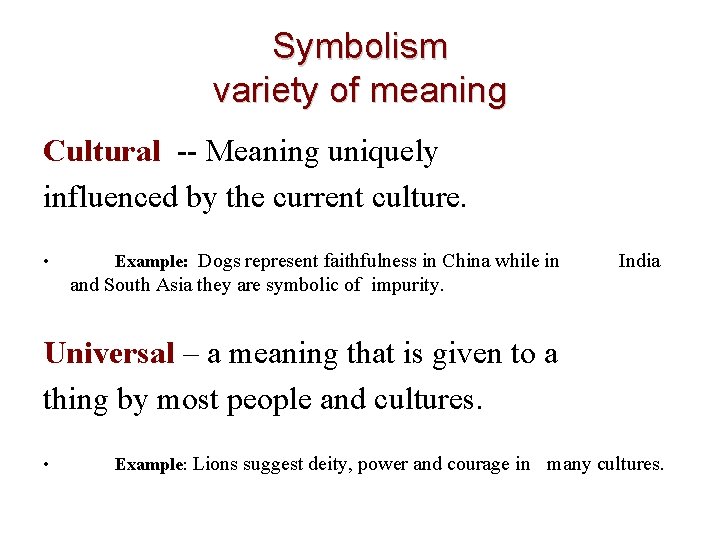 Symbolism variety of meaning Cultural -- Meaning uniquely influenced by the current culture. •