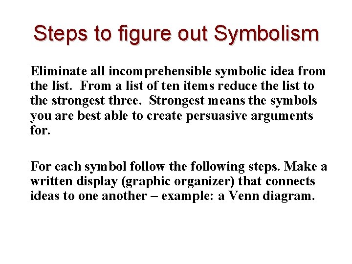 Steps to figure out Symbolism Eliminate all incomprehensible symbolic idea from the list. From