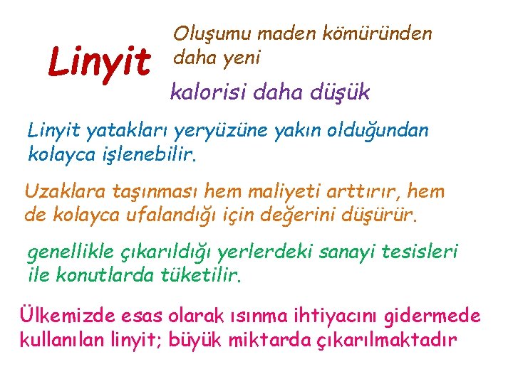 Linyit Oluşumu maden kömüründen daha yeni kalorisi daha düşük Linyit yatakları yeryüzüne yakın olduğundan