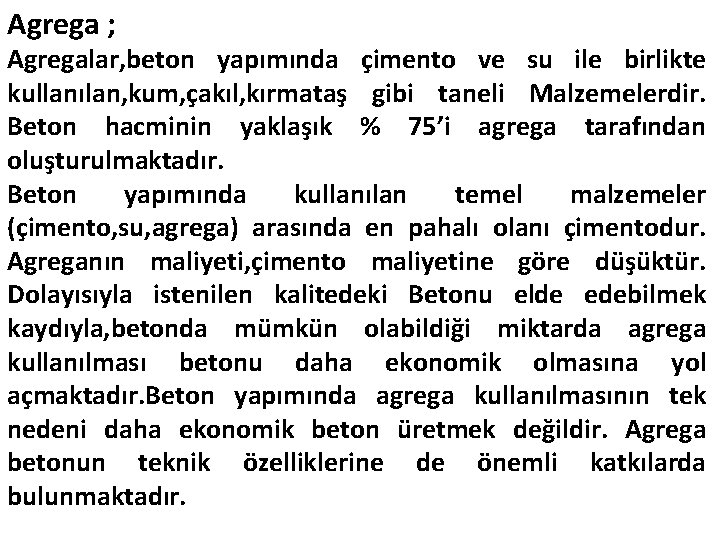 Agrega ; Agregalar, beton yapımında çimento ve su ile birlikte kullanılan, kum, çakıl, kırmataş