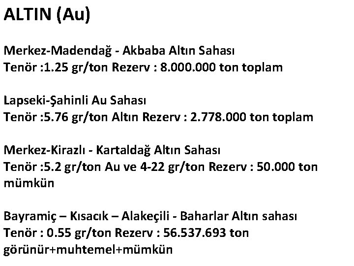 ALTIN (Au) Merkez-Madendağ - Akbaba Altın Sahası Tenör : 1. 25 gr/ton Rezerv :