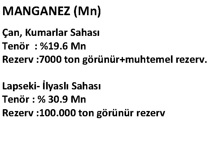 MANGANEZ (Mn) Çan, Kumarlar Sahası Tenör : %19. 6 Mn Rezerv : 7000 ton