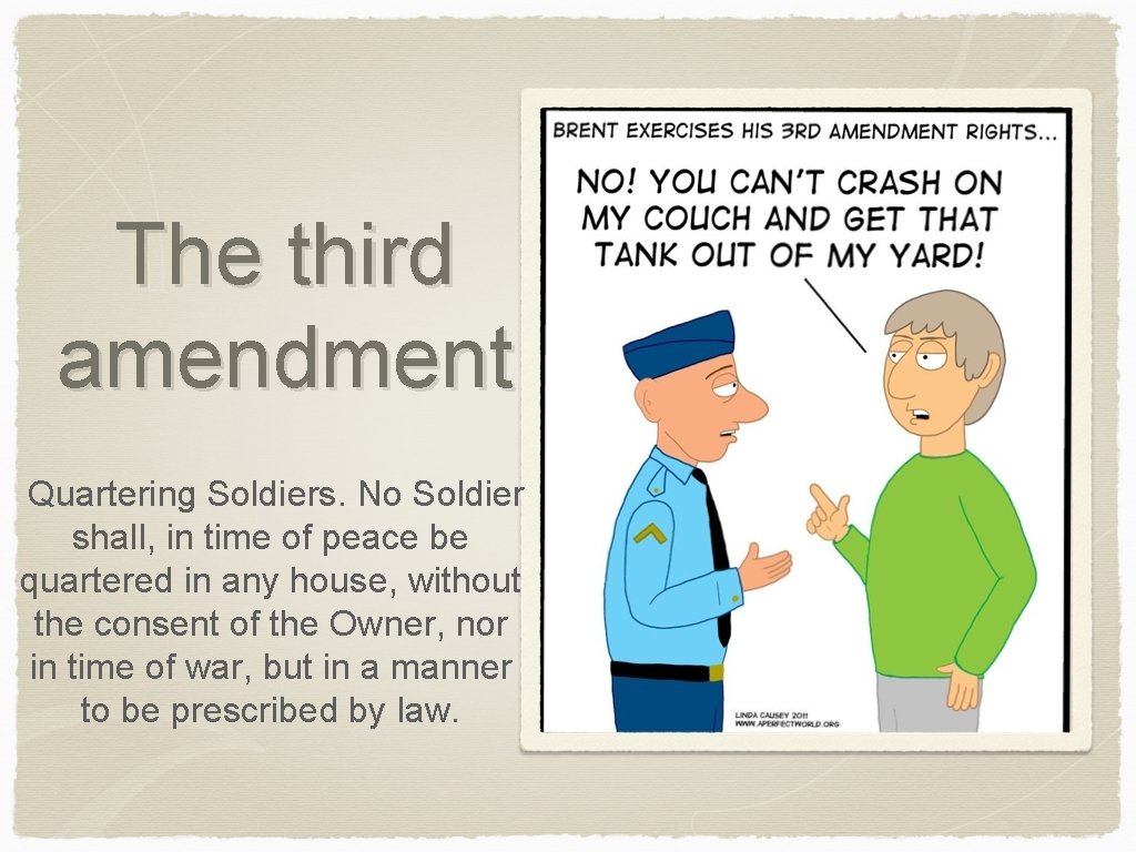 The third amendment Quartering Soldiers. No Soldier shall, in time of peace be quartered
