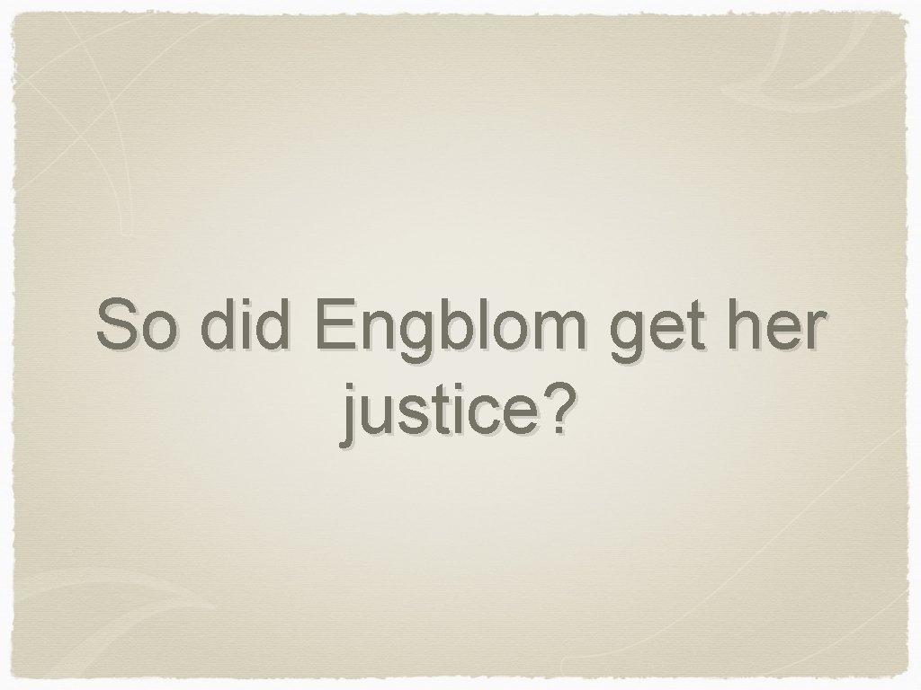 So did Engblom get her justice? 
