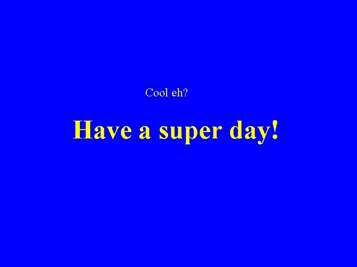 Cool eh? Have a super day! 