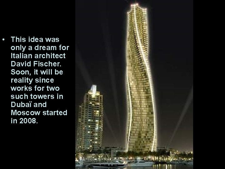  • This idea was only a dream for Italian architect David Fischer. Soon,