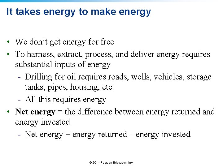It takes energy to make energy • We don’t get energy for free •