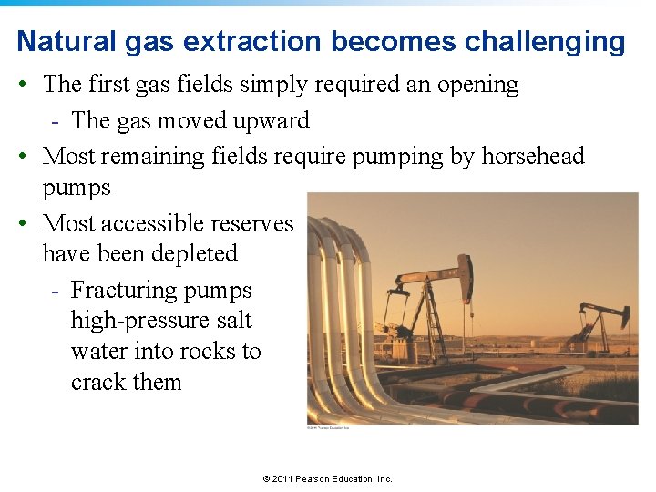 Natural gas extraction becomes challenging • The first gas fields simply required an opening