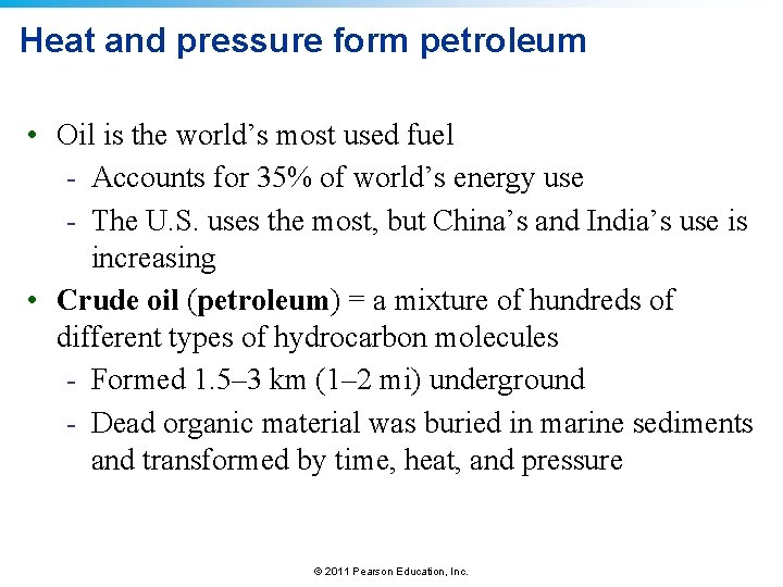 Heat and pressure form petroleum • Oil is the world’s most used fuel -