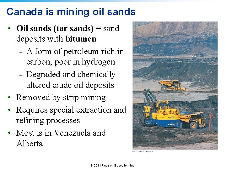 Canada is mining oil sands • Oil sands (tar sands) = sand deposits with