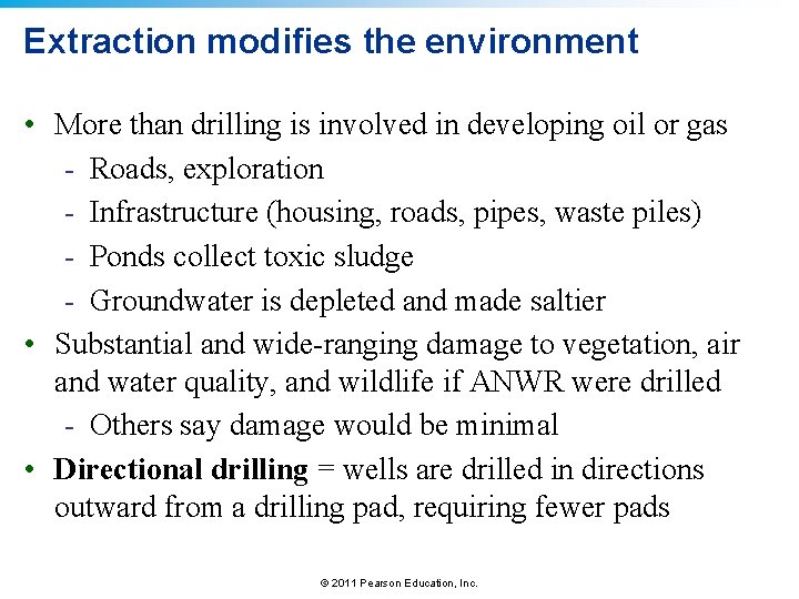 Extraction modifies the environment • More than drilling is involved in developing oil or
