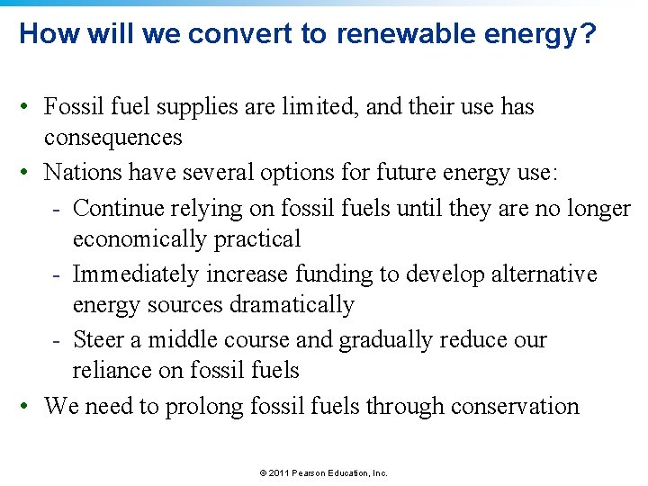 How will we convert to renewable energy? • Fossil fuel supplies are limited, and