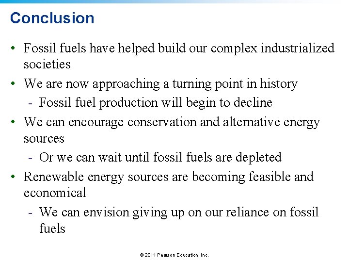 Conclusion • Fossil fuels have helped build our complex industrialized societies • We are