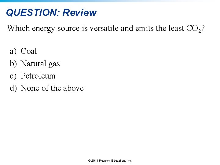 QUESTION: Review Which energy source is versatile and emits the least CO 2? a)