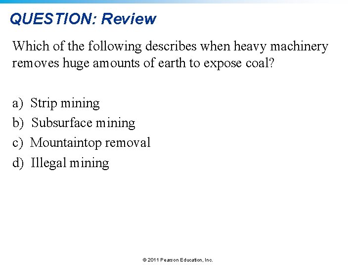 QUESTION: Review Which of the following describes when heavy machinery removes huge amounts of