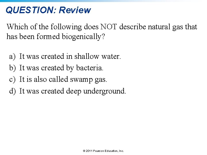 QUESTION: Review Which of the following does NOT describe natural gas that has been