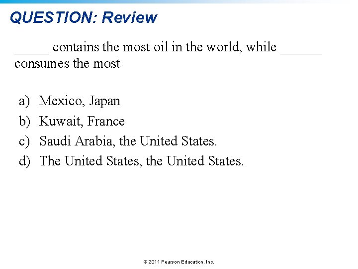 QUESTION: Review _____ contains the most oil in the world, while ______ consumes the