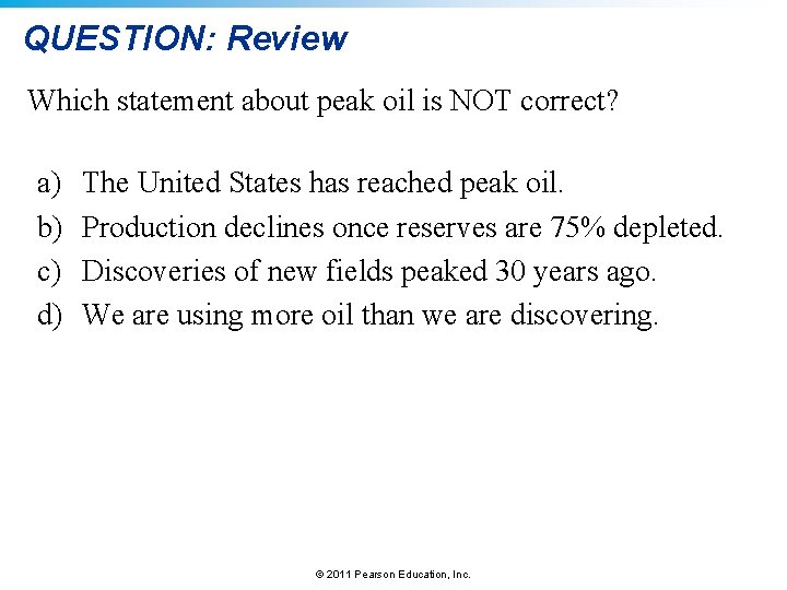 QUESTION: Review Which statement about peak oil is NOT correct? a) b) c) d)